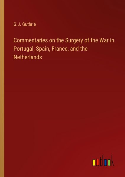 Produktbild: Commentaries on the Surgery of the War in Portugal, Spain, France, and the Netherlands