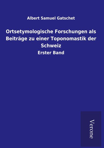 Produktbild: Ortsetymologische Forschungen als Beitr&auml;ge zu einer Toponomastik der Schweiz