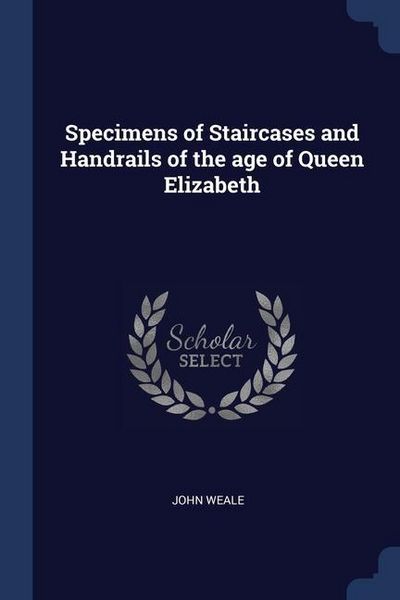 Produktbild: Specimens of Staircases and Handrails of the age of Queen Elizabeth