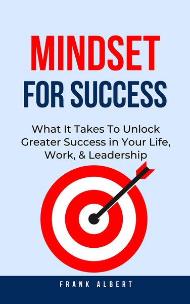 Produktbild: Mindset For Success: What It Takes To Unlock Greater Success in Your Life, Work, & Leadership