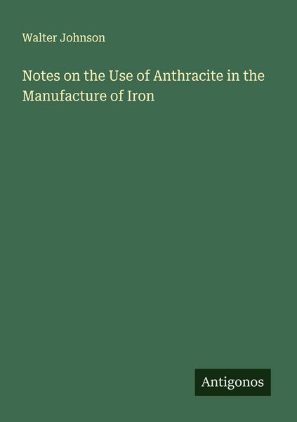 Produktbild: Notes on the Use of Anthracite in the Manufacture of Iron