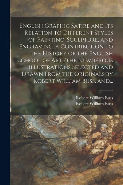 Produktbild: English Graphic Satire and Its Relation to Different Styles of Painting, Sculpture, and Engraving