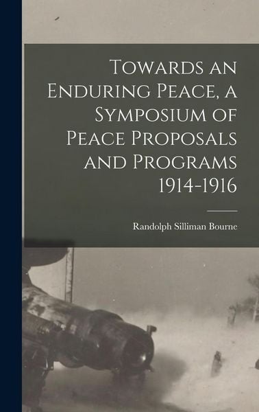 Produktbild: Towards an Enduring Peace, a Symposium of Peace Proposals and Programs 1914-1916