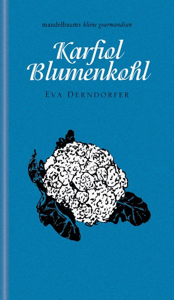 Karfiol / Blumenkohl, Paperback von Eva Derndorfer, Mandelbaum verlag eG, 978-3-85476-922-4
