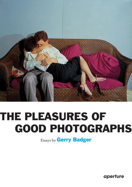 Produktbild: Gerry Badger: The Pleasures of Good Photographs