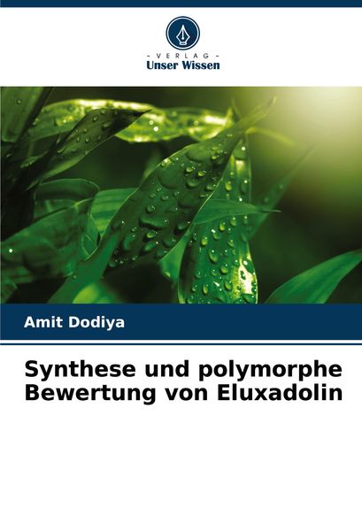 Synthese und polymorphe Bewertung von Eluxadolin, Taschenbuch von Amit Dodiya, Verlag Unser Wissen, 9786208049461