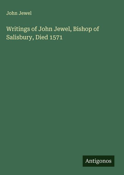 Produktbild: Writings of John Jewel, Bishop of Salisbury, Died 1571