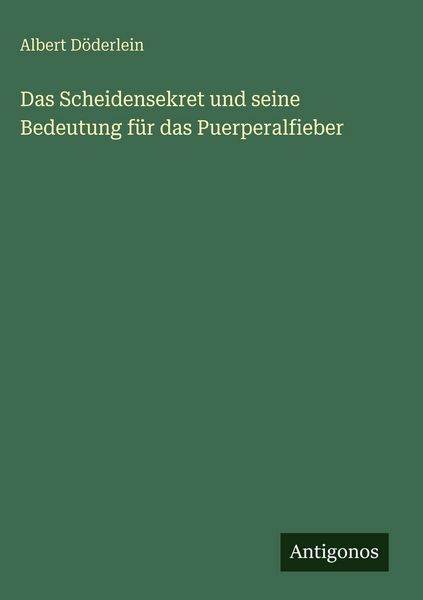 Produktbild: Das Scheidensekret und seine Bedeutung f&uuml;r das Puerperalfieber