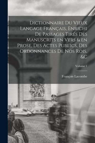 Produktbild: Dictionnaire du vieux langage fran&ccedil;ais, enrichi de passages tir&eacute;s des manuscrits en vers & en prose, des actes publics, des ordonnances de nos rois, &