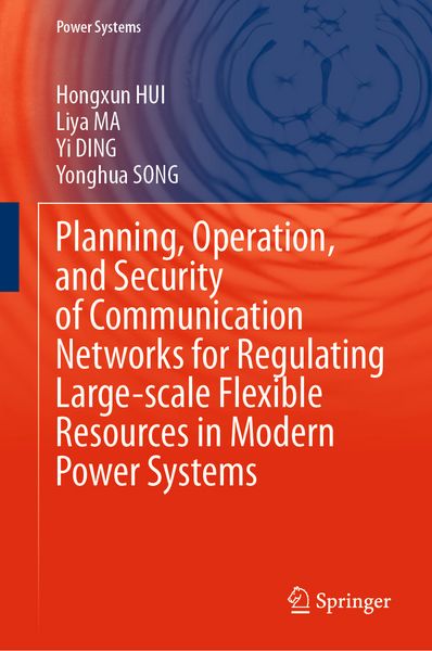 Produktbild: Planning, Operation, and Security of Communication Networks for Regulating Large-scale Flexible Resources in Modern Power Systems