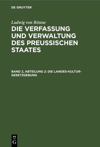 Produktbild: Ludwig von R&ouml;nne: Die Verfassung und Verwaltung des Preussischen... / Die Landes-Kultur-Gesetzgebung