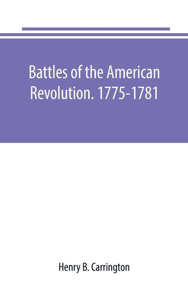 Produktbild: Battles of the American Revolution. 1775-1781. Historical and military criticism, with topographical illustration