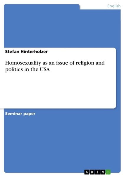 Homosexuality as an issue of religion and politics in the USA, Taschenbuch von Stefan Hinterholzer, GRIN, 9783638779692