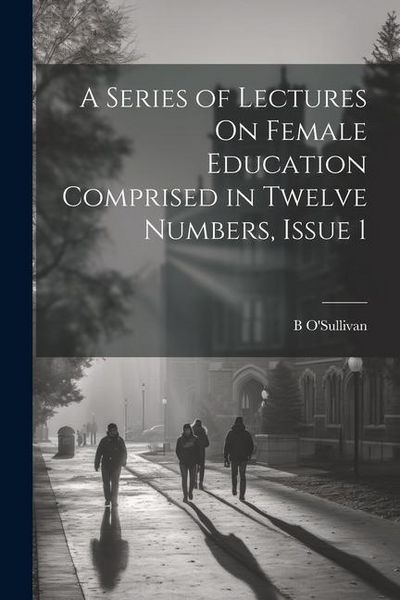 Produktbild: A Series of Lectures On Female Education Comprised in Twelve Numbers, Issue 1
