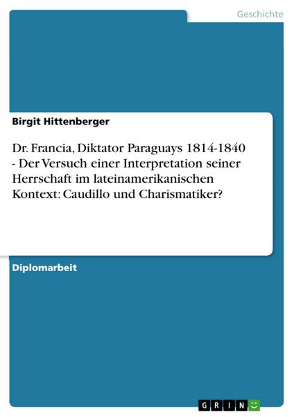 Produktbild: Dr. Francia, Diktator Paraguays 1814-1840 - Der Versuch einer Interpretation seiner Herrschaft im lateinamerikanischen Kontext: Caudillo und Charismat