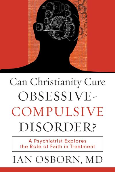 Produktbild: Can Christianity Cure Obsessive-Compulsive Disor - A Psychiatrist Explores the Role of Faith in Treatment