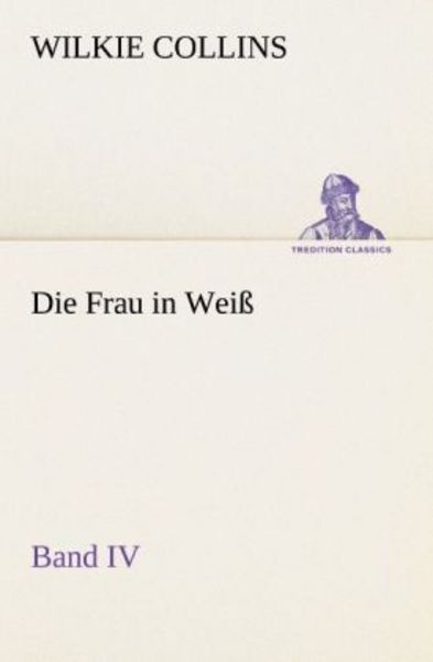 Die Frau in Weiß - Band IV, Taschenbuch von Wilkie Collins, Tredition, 9783847236610