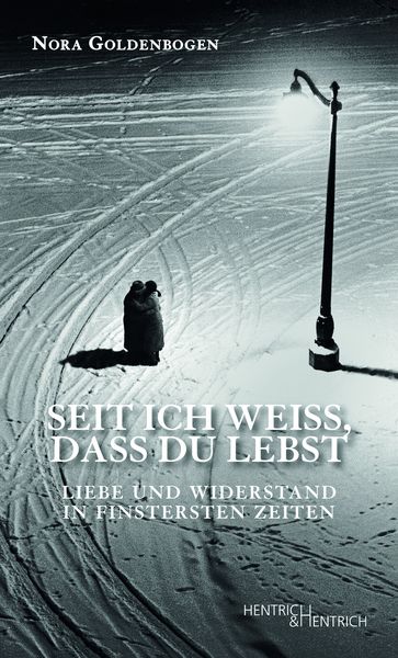 Seit ich weiß, dass Du lebst, Gebundene Ausgabe von Nora Goldenbogen, Hentrich und Hentrich Verlag Berlin, 9783955655532