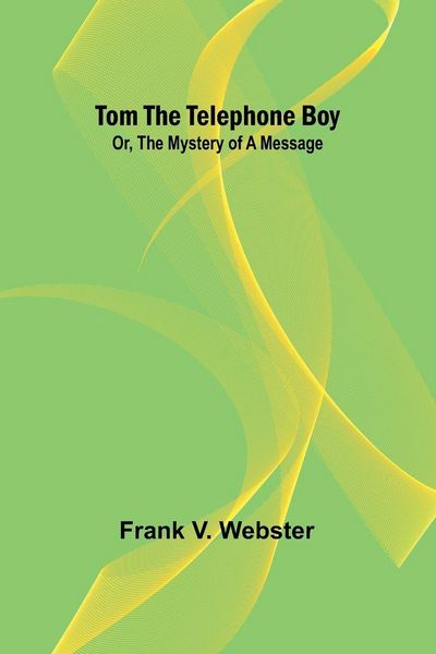 Produktbild: Tom the telephone boy; Or, The mystery of a message