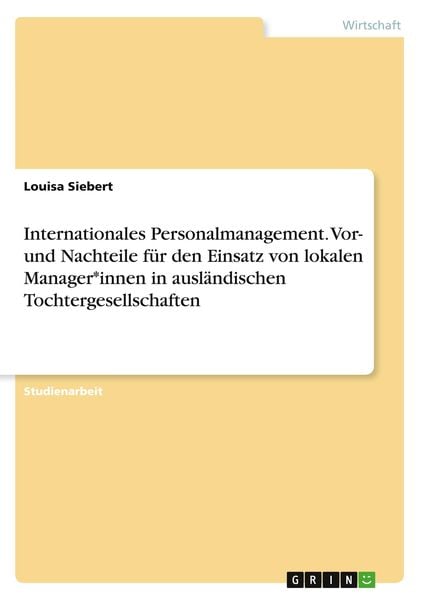 Produktbild: Internationales Personalmanagement. Vor- und Nachteile f&uuml;r den Einsatz von lokalen Manager*innen in ausl&auml;ndischen Tochtergesellschaften