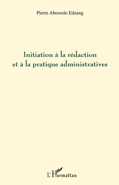 Produktbild: Initiation &agrave; la r&eacute;daction et &agrave; la pratique administratives