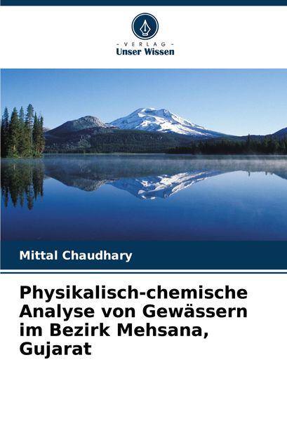 Physikalisch-chemische Analyse von Gewässern im Bezirk Mehsana, Gujarat, Taschenbuch von Mittal Chaudhary, Verlag Unser Wissen, 9786207865482