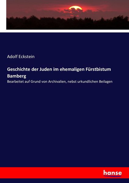 Geschichte der Juden im ehemaligen Fürstbistum Bamberg, Taschenbuch von Adolf Eckstein, Hansebooks, 9783743354869