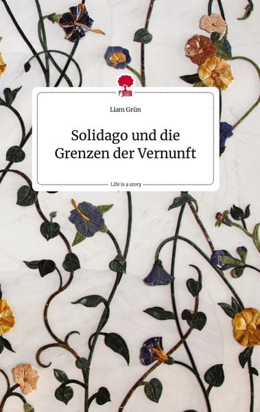 Produktbild: Solidago und die Grenzen der Vernunft. Life is a Story - story.one
