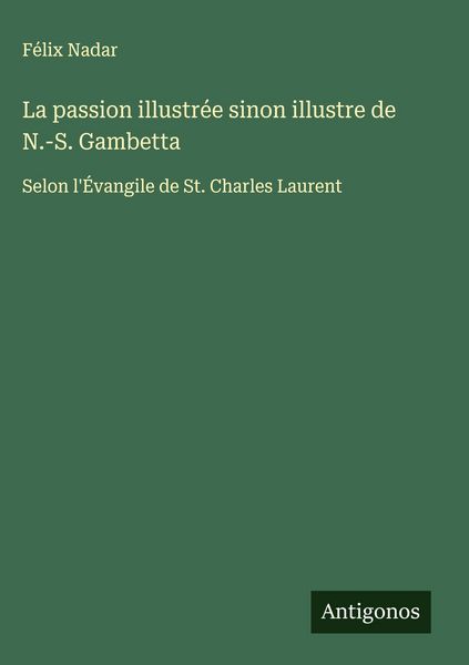 Produktbild: La passion illustr&eacute;e sinon illustre de N.-S. Gambetta