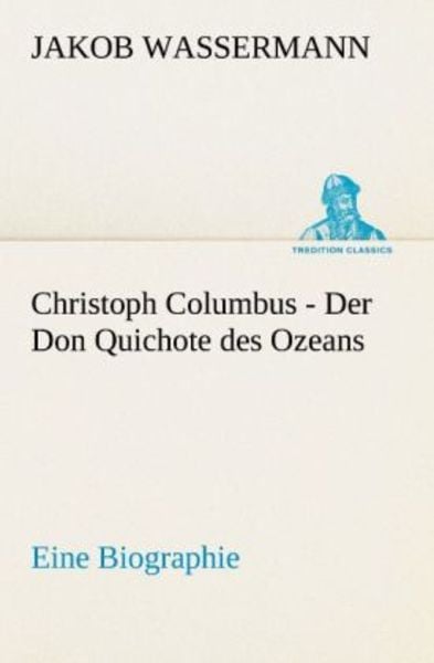 Christoph Columbus - Der Don Quichote des Ozeans, Taschenbuch von Jakob Wassermann, Tredition, 9783842494275
