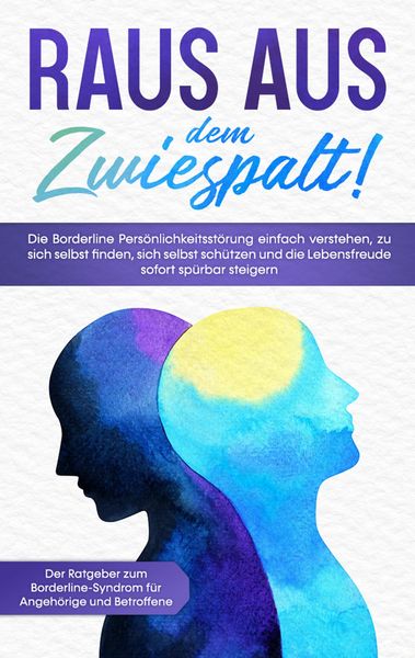 Produktbild: Raus aus dem Zwiespalt! Die Borderline Pers&ouml;nlichkeitsst&ouml;rung einfach verstehen, zu sich selbst finden, sich selbst sch&uuml;tzen und die Lebensfreude sofo