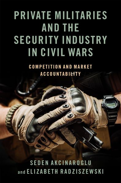 Produktbild: Private Militaries and the Security Industry in Civil Wars