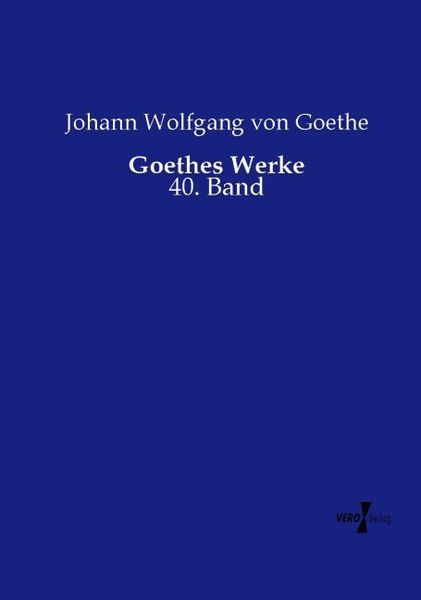 Goethes Werke, Taschenbuch von Johann Wolfgang von Goethe, Vero Verlag, 9783737220101