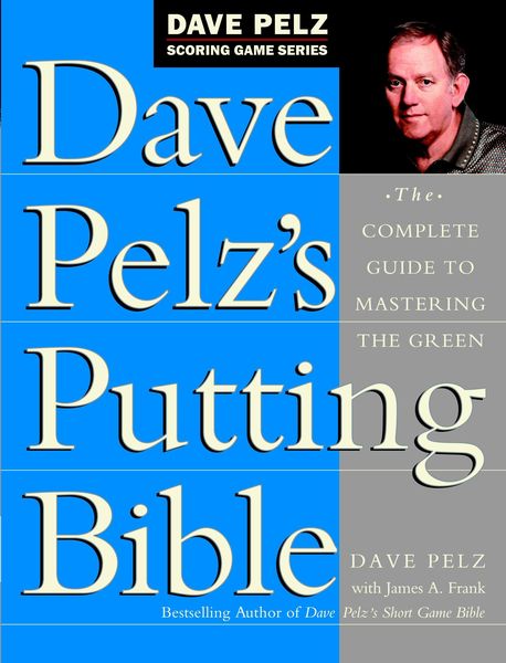 Produktbild: Dave Pelz's Putting Bible: The Complete Guide to Mastering the Green
