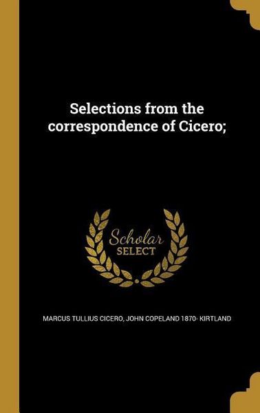 Produktbild: Selections from the correspondence of Cicero;