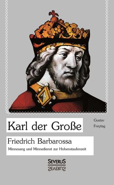 Produktbild: Freytag, G: Karl der Gro&szlig;e. Friedrich Barbarossa. Minnesang