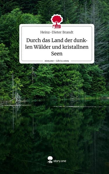 Durch das Land der dunklen Wälder und kristallnen Seen. Life is a Story - story.one, Gebundene Ausgabe von Heinz-Dieter Brandt, Story.one publishing,