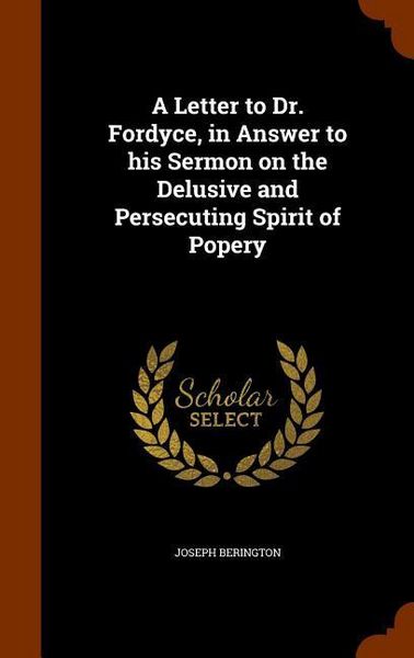 Produktbild: A Letter to Dr. Fordyce, in Answer to his Sermon on the Delusive and Persecuting Spirit of Popery