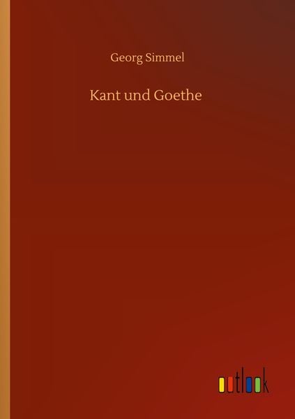 Kant und Goethe, Taschenbuch von Georg Simmel, BoD - Books on Demand, 9783752426052