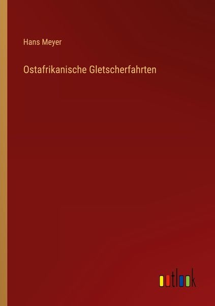 Ostafrikanische Gletscherfahrten, Taschenbuch von Hans Meyer, Outlook, 9783368619305
