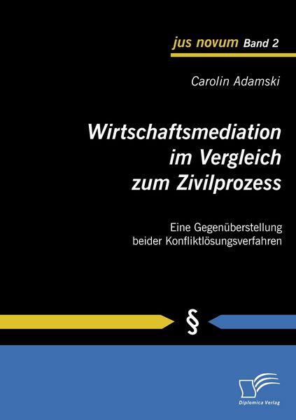 Wirtschaftsmediation im Vergleich zum Zivilprozess, Taschenbuch von Carolin Adamski, Diplomica Verlag GmbH, 9783836679893