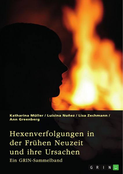 Produktbild: Hexenverfolgungen in der Fr&uuml;hen Neuzeit und ihre Ursachen. &Uuml;ber den Hexenhammer, die Hexenprozesse von Salem und die Verurteilung von Jeanne d'Arc