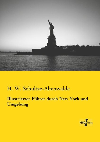 Illustrierter Führer durch New York und Umgebung, Taschenbuch von H. W. Schultze-Altenwalde, Vero Verlag, 9783737201063