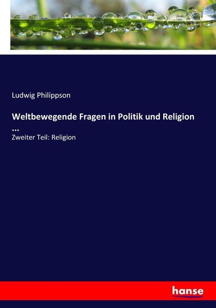 Weltbewegende Fragen in Politik und Religion ..., Taschenbuch von Ludwig Philippson, Hansebooks, 9783743477865