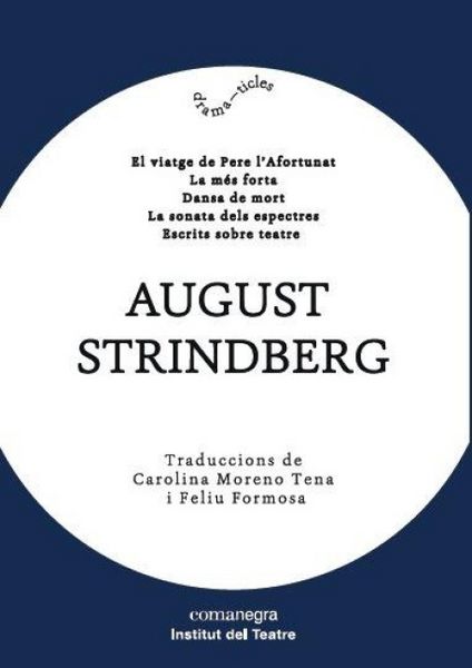 Produktbild: August Strindberg : El viatge de Pere l&iquest;Afortunat / La m&eacute;s forta / Dansa de mort / La sonata dels espectres /Escrits sobre teatre