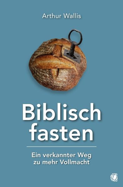 Biblisch fasten, Taschenbuch von Arthur Wallis, GloryWorld-Medien, 978-3-95578-632-8