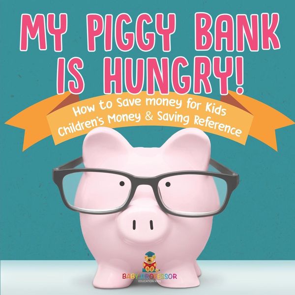 Produktbild: My Piggy Bank is Hungry! How to Save money for Kids | Children's Money & Saving Reference