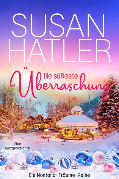 Produktbild: Die s&uuml;&szlig;este &Uuml;berraschung (Montana-Tr&auml;ume, #7)