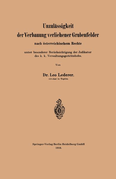 Produktbild: Unzul&auml;ssigkeit der Verbauung verliehener Grubenfelder nach &ouml;sterreichischem Rechte unter besonderer Ber&uuml;cksichtigung der Judikatur des k. k. Verwaltun
