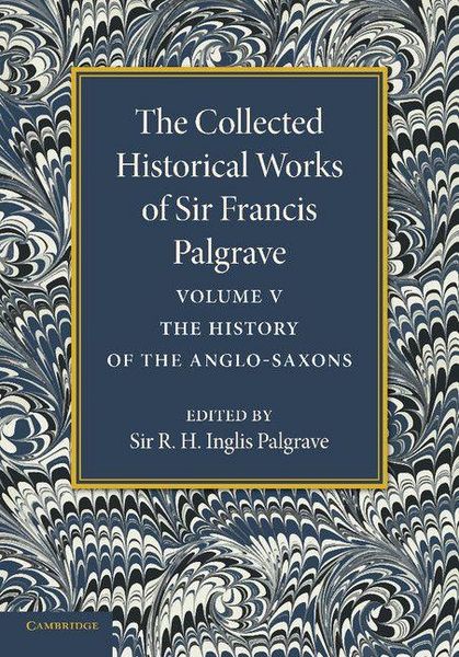 Produktbild: The Collected Historical Works of Sir Francis Palgrave, K.H.
